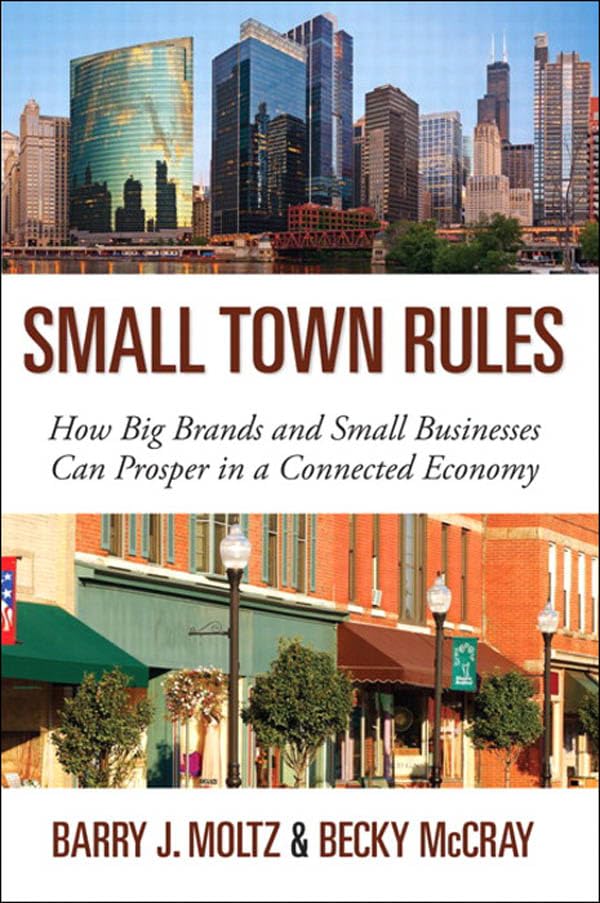 Small Town Rules How Big Brands and Small Businesses Can Prosper in a Connected Economy (Que Biz-Tech)