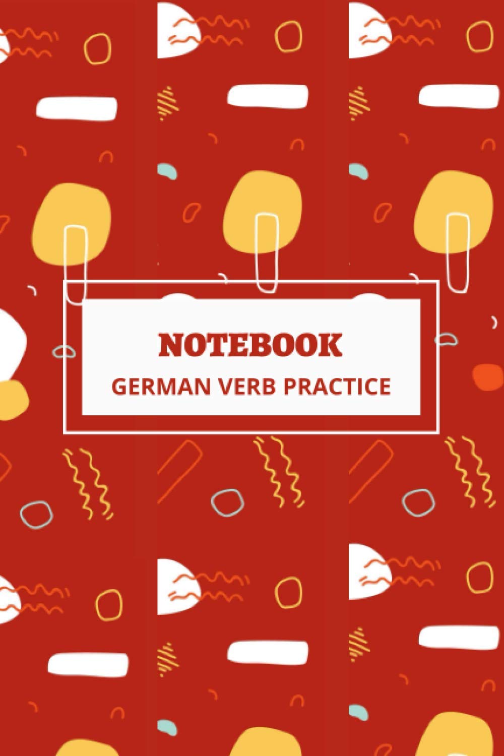 GERMAN VERB PRACTICE NOTEBOOK: 100 pages of Verb Conjugation Table TEMPLATE: Ideal for all age groups