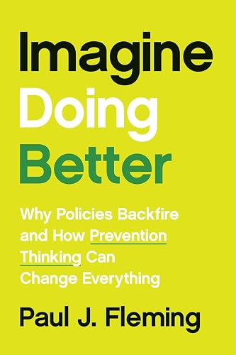 Imagine Doing Better: Why Policies Backfire and How Prevention Thinking