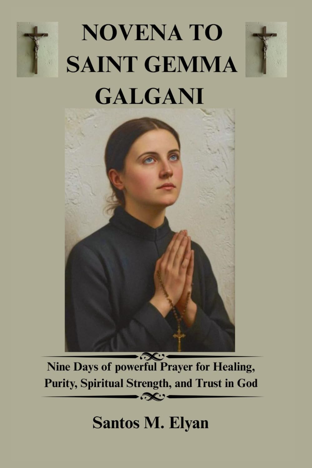 NOVENA TO SAINT GEMMA GALGANI: Nine Days of powerful Prayer for Healing, Purity, Spiritual Strength, and Trust in God
