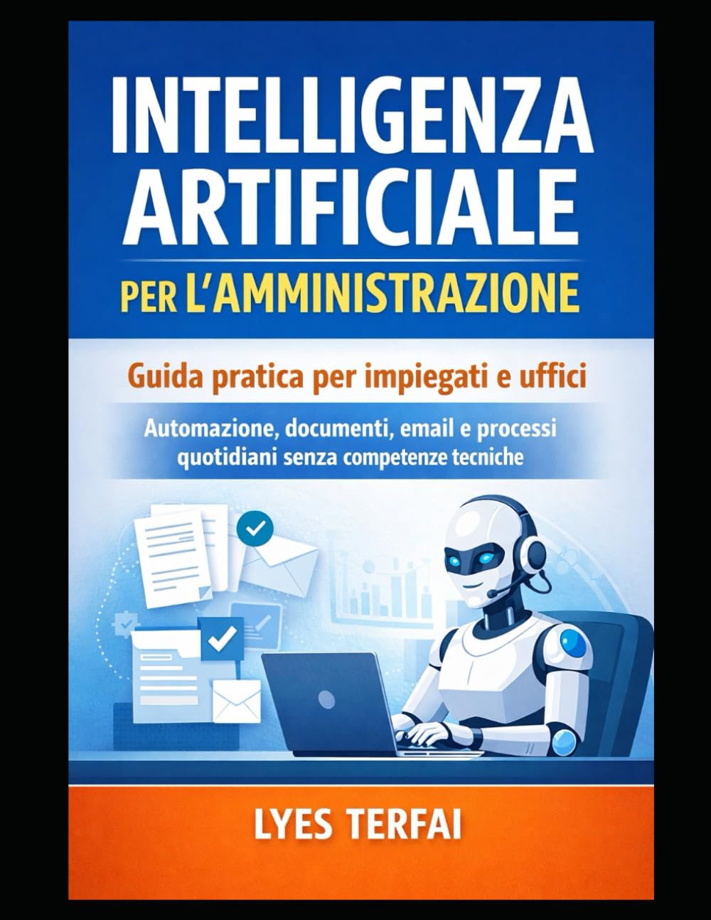 Intelligenza Artificiale per l’Amministrazione: Guida pratica all’uso dell’AI negli uffici (Metodo Terfai – IA applicata, responsabile e manageriale)