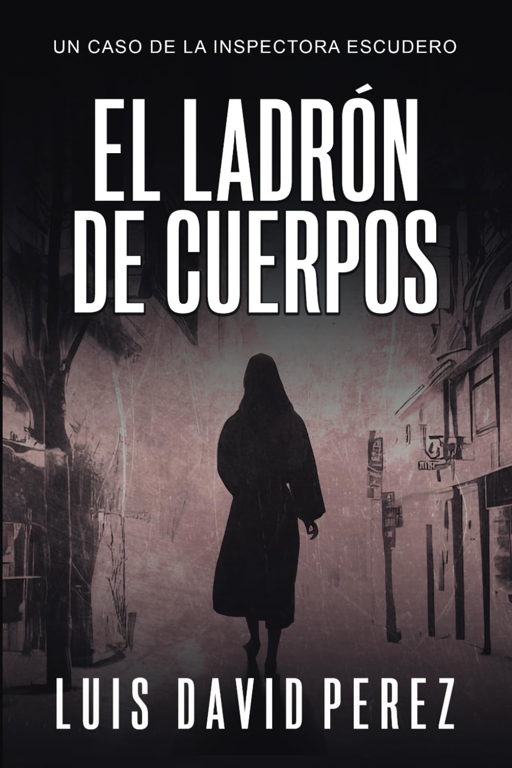 El ladrón de cuerpos (Inspectora Escudero. Novela policíaca negra de misterio y suspense.) (Spanish Edition)