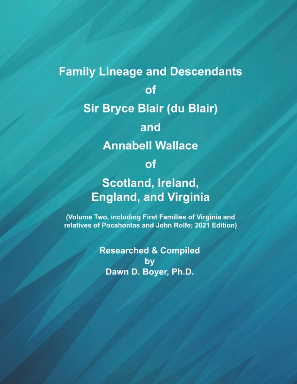 Family Lineage and Descendants of Sir Bryce Blair (du Blair) and Annabell Wallace of Scotland, Ireland, England, and Virginia: Volume Two, including ... John Rolfe; 2021 Edition (Genealogy Lineage)      Paperback – January 28, 2021