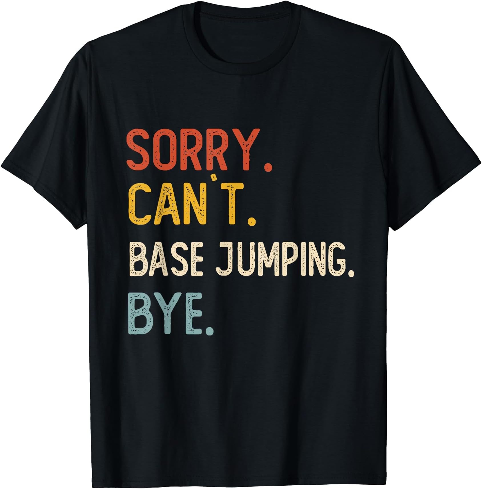 Sorry Can't Base Jumping Bye Shirt Funny Base Jumping Lover T-Shirt