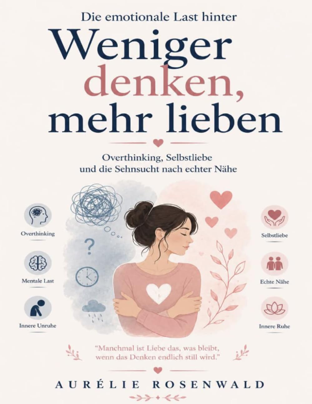 Die emotionale Last hinter Weniger denken, mehr lieben: Overthinking, Selbstliebe und die Sehnsucht nach echter Nähe