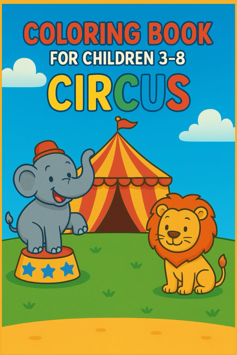 Coloring Book For Children 3-8: CIRCUS.: Fun and Cute Circus Animals, Clowns and Performers – Easy Coloring Pages for Kids Ages 3–8