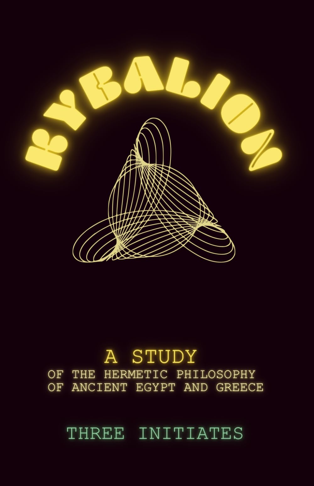 The Kybalion: A Study of The Hermetic Philosophy of Ancient Egypt and Greece