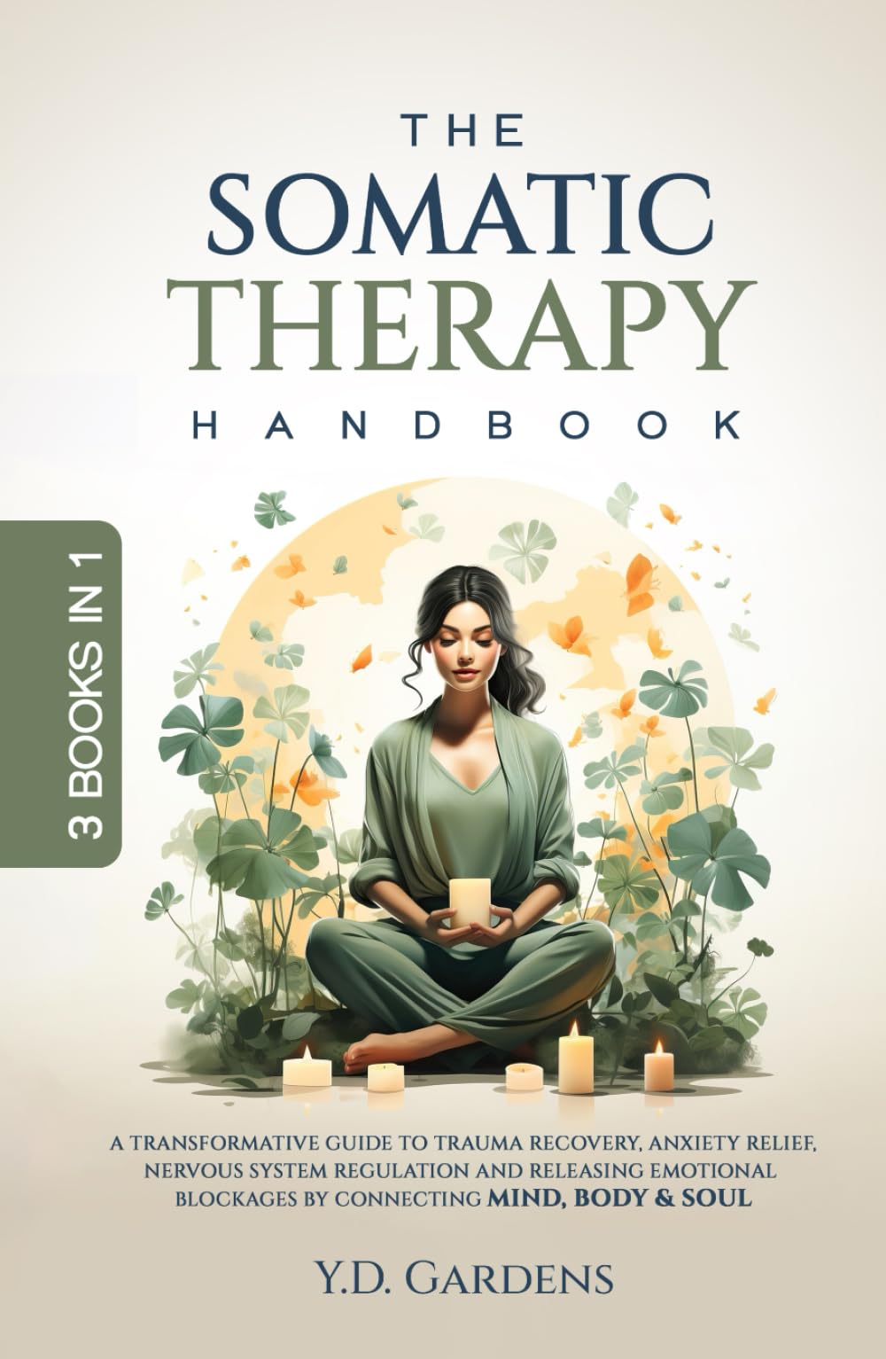 The Somatic Therapy Handbook: A Transformative Guide to Trauma Recovery, Anxiety Relief, Nervous System Regulation and Releasing Emotional Blockages ... Body & Soul (Mind & Body Trauma Recovery)