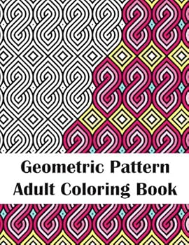 Paperback Geometric Pattern Adult Coloring Book: Fun Patterns Coloring Book for Stress Relief and Relaxation Book