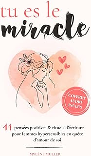Tu es le miracle: 44 pensées positives, rituels d’écriture et méditations guidées - livre cadeau à remplir, spécial développement personnel et amour de soi pour femmes hypersensibles.
