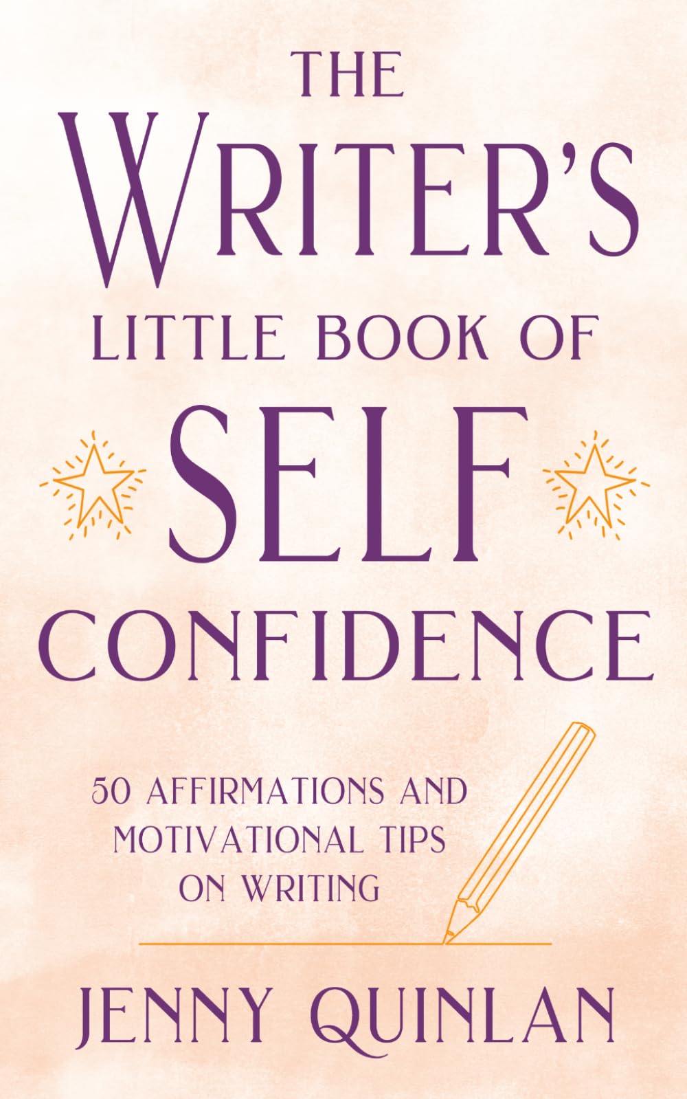 The Writer's Little Book of Self-Confidence: 50 Affirmations and Motivational Tips on Writing