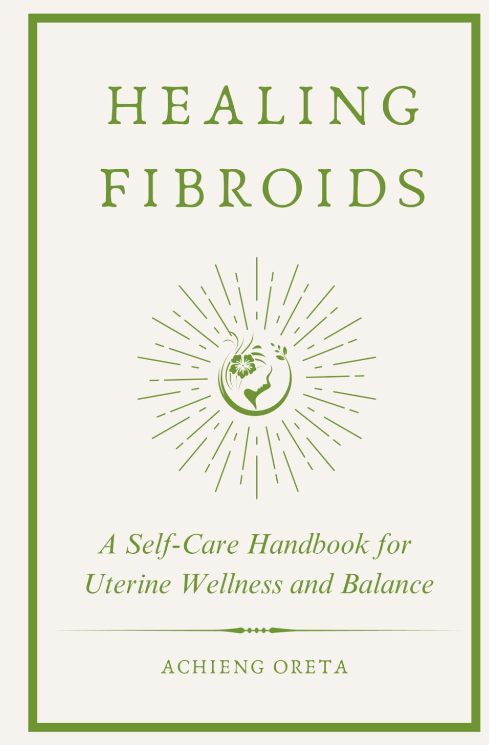 Healing Fibroids: A Self-Care Handbook for Uterine Wellness and Balance