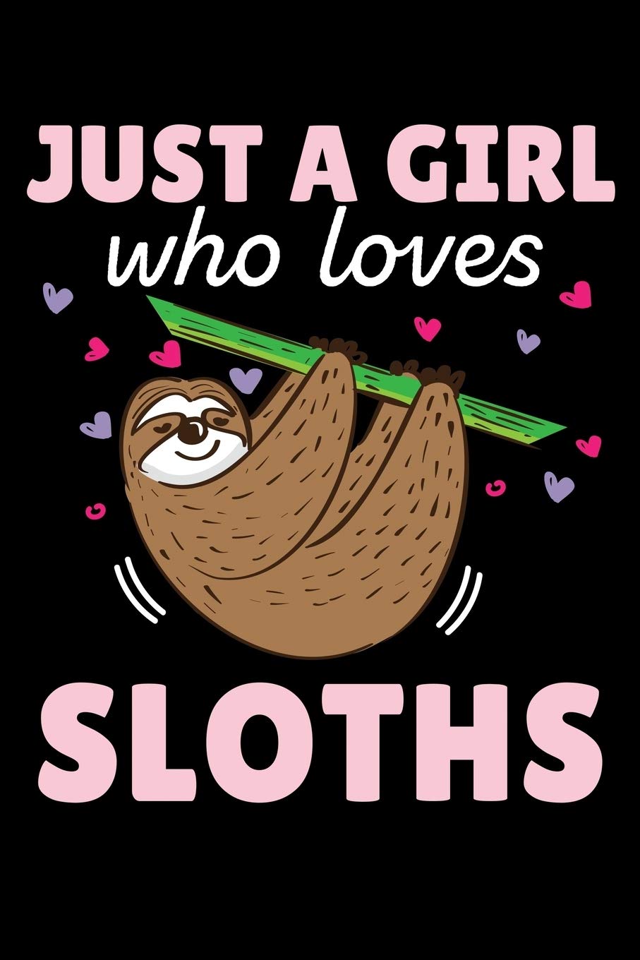 JUST A GIRL who loves SLOTHS: A Journal, Notepad, or Diary to write down your thoughts. - 120 Page - 6x9 - College Ruled Journal - Writing Book, Personal Writing Space, Doodle, Note, Sketchpad