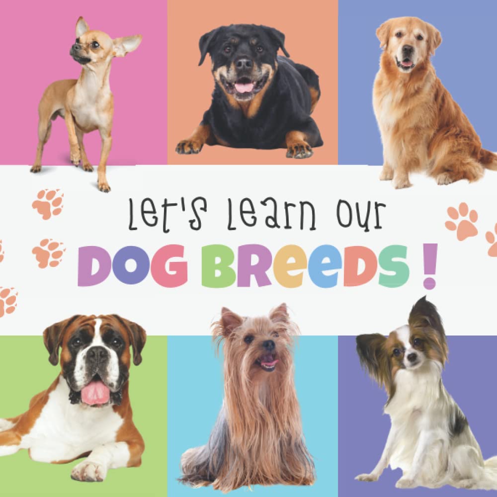 Let’s Learn Our Dog Breeds!: 50 Types of Dog Breeds for Kids to Learn, Cute Gift for Dog Loving Toddler