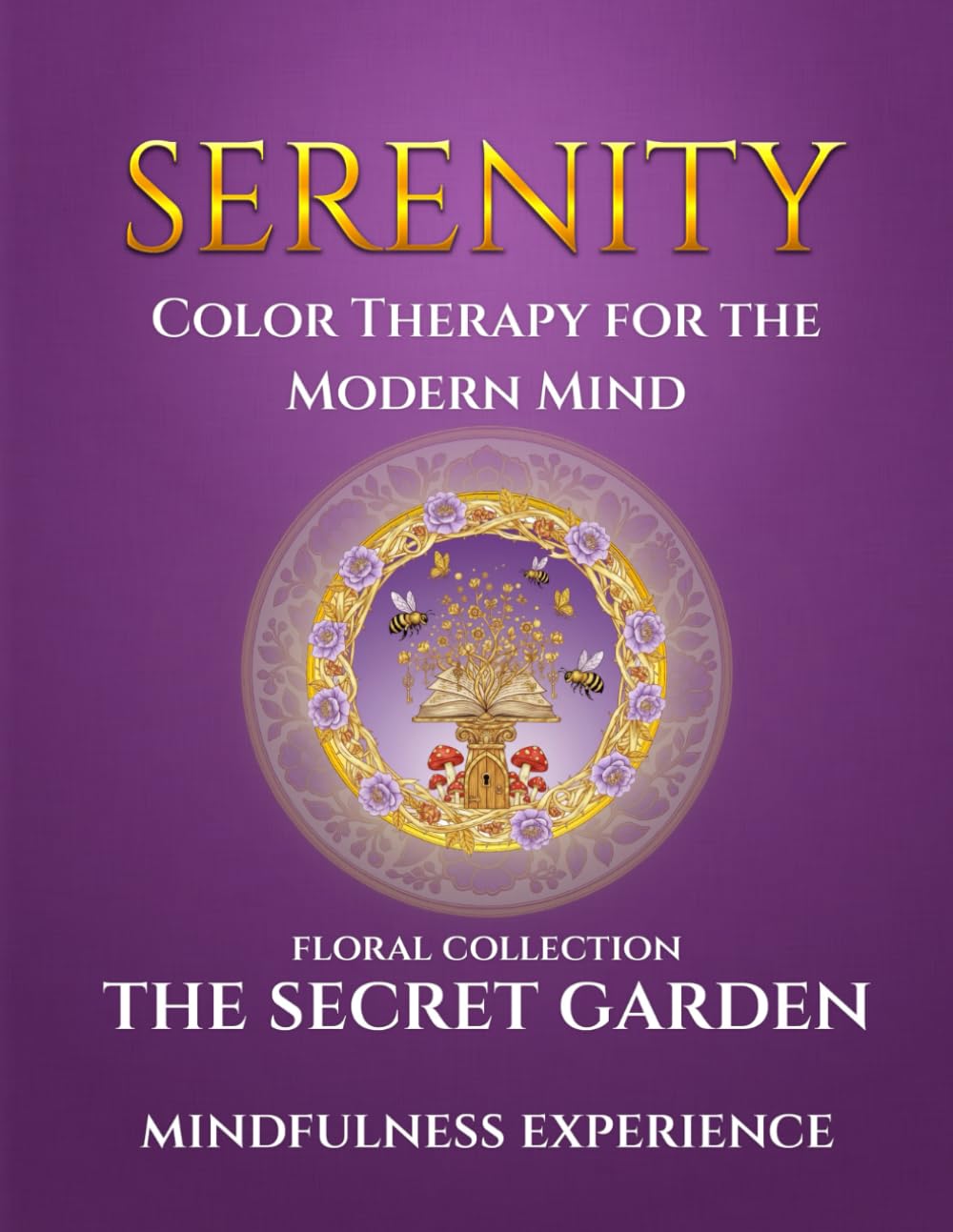 Serenity: The Secret Garden – Color Therapy for the Modern Mind: A Mindfulness Experience | Mindful coloring book for adults | Relaxing Flower ...