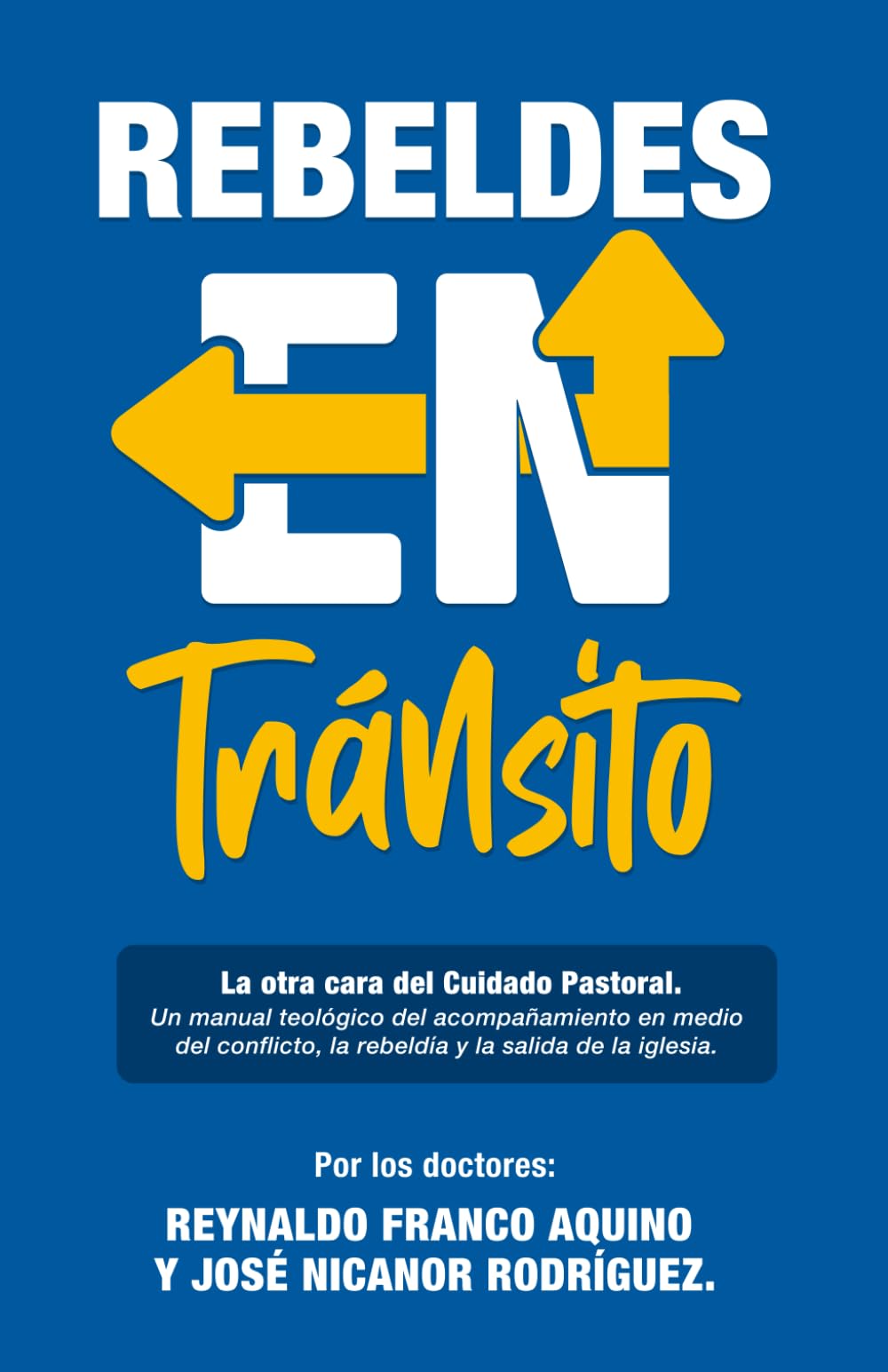 Rebeldes en Tránsito: La Otra Cara del Cuidado Pastoral: Un manual teológico del acompañamiento en medio del conflicto, la rebeldía y la salida de la iglesia.