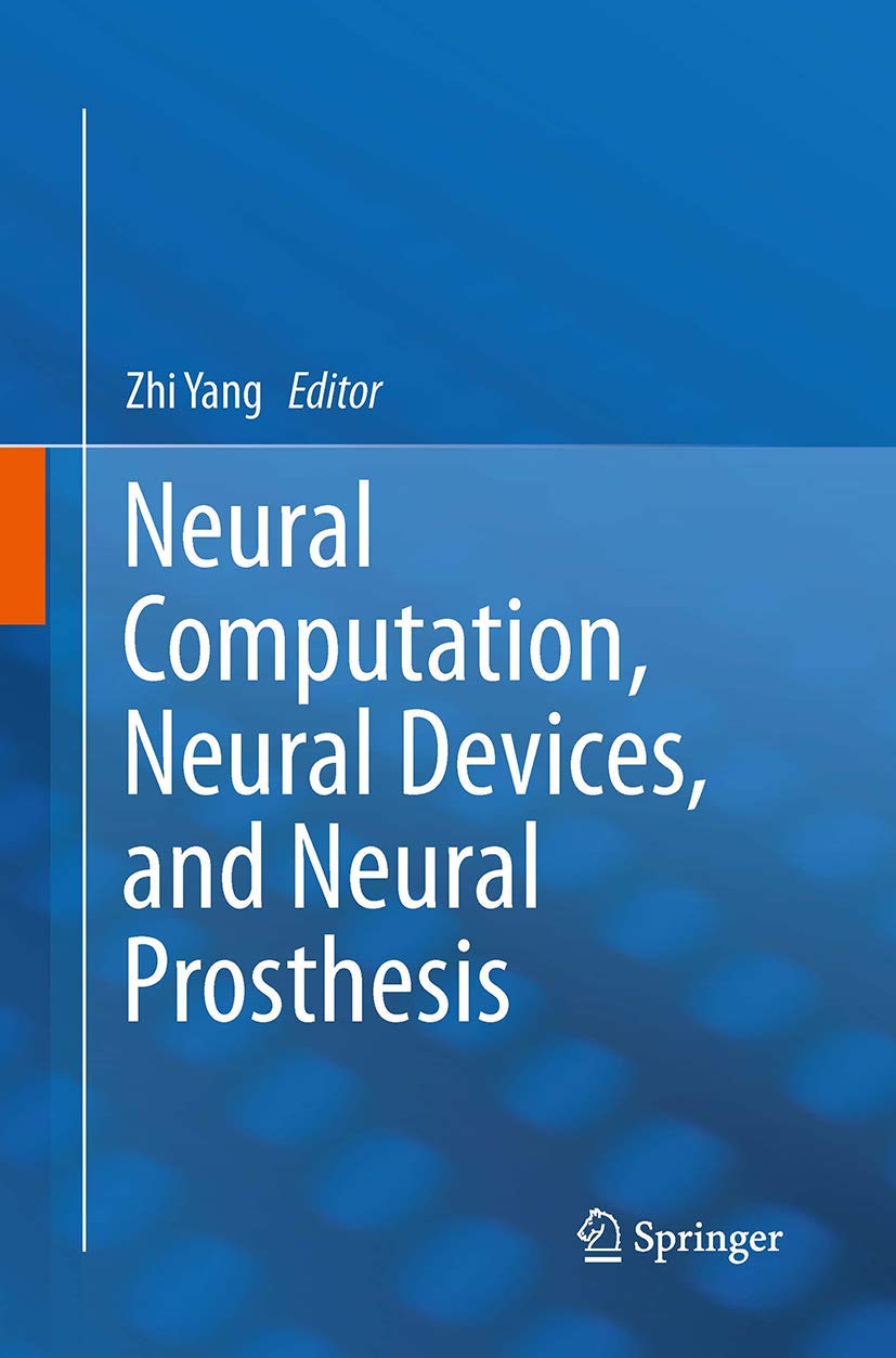 健康・医学 Neural Computation, Neural Devices, and Neural Computation, Neural Devices, and Neural Prosthesis : Yang