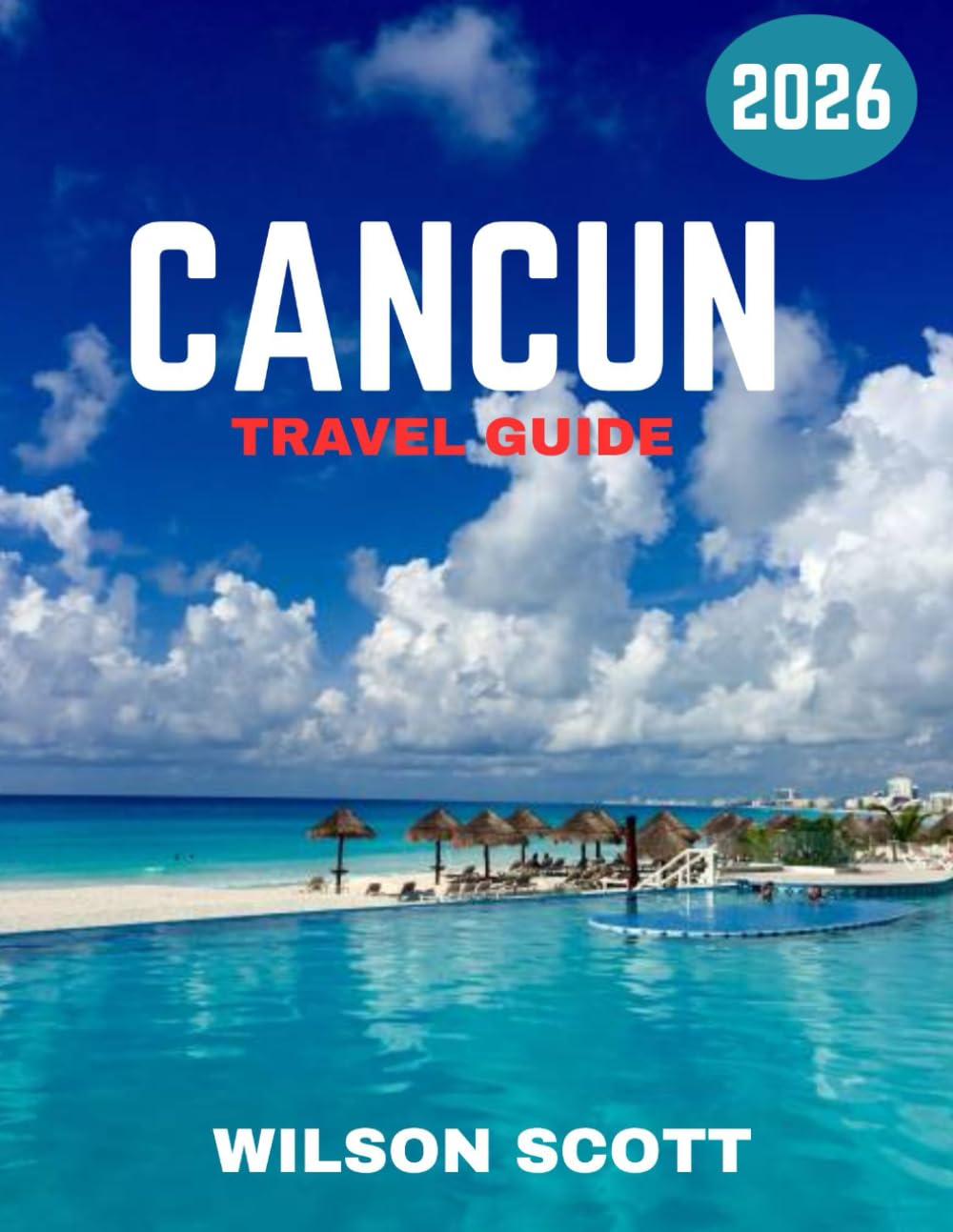 Cancún TRAVEL GUIDE 2026 (Full Color): The Ultimate Guide to Beaches, Nightlife, and Mayan Mysteries in Cancun