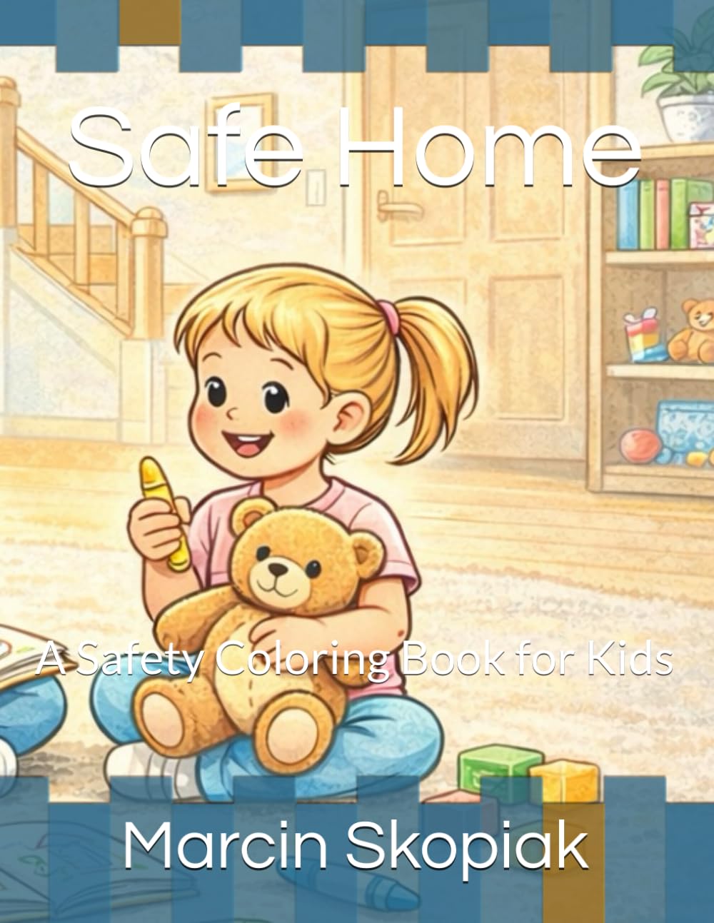 Safe Home: A Safety Coloring Book for Kids (Safe Home Series)