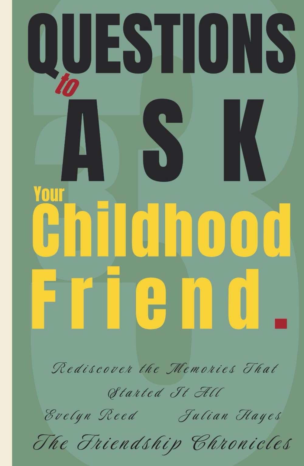 33 Questions to Ask Your Childhood Friend: Rediscover the Memories That Started It All (The Friendship Chronicles)