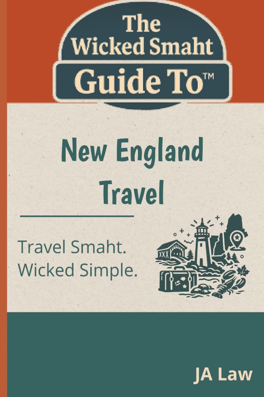 The Wicked Smaht Guide To - New England Travel: Explore Like a Local: Coastal Towns, Mountain Escapes, and Historic Treasures