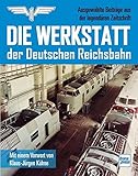 eisenbahn zeitschriften schweiz  Die Werkstatt der Deutschen Reichsbahn: Ausgewählte Beiträge aus der legendären Zeitschrift
