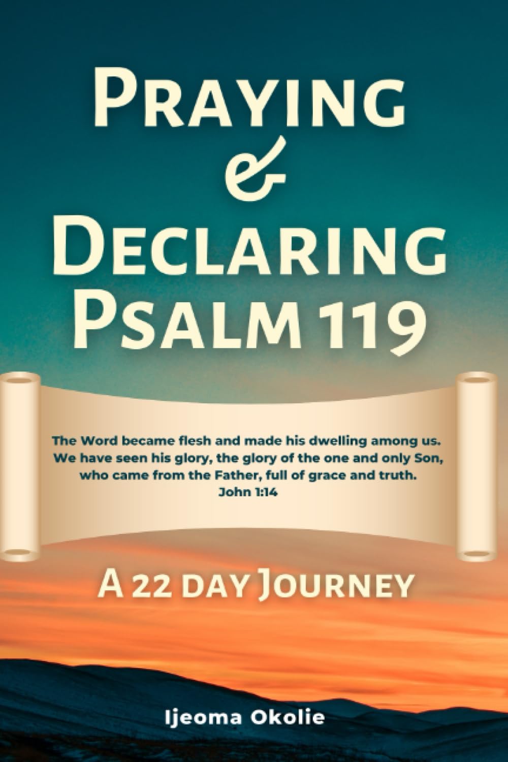 Praying and Declaring Psalm 119: A 22 Day Journey