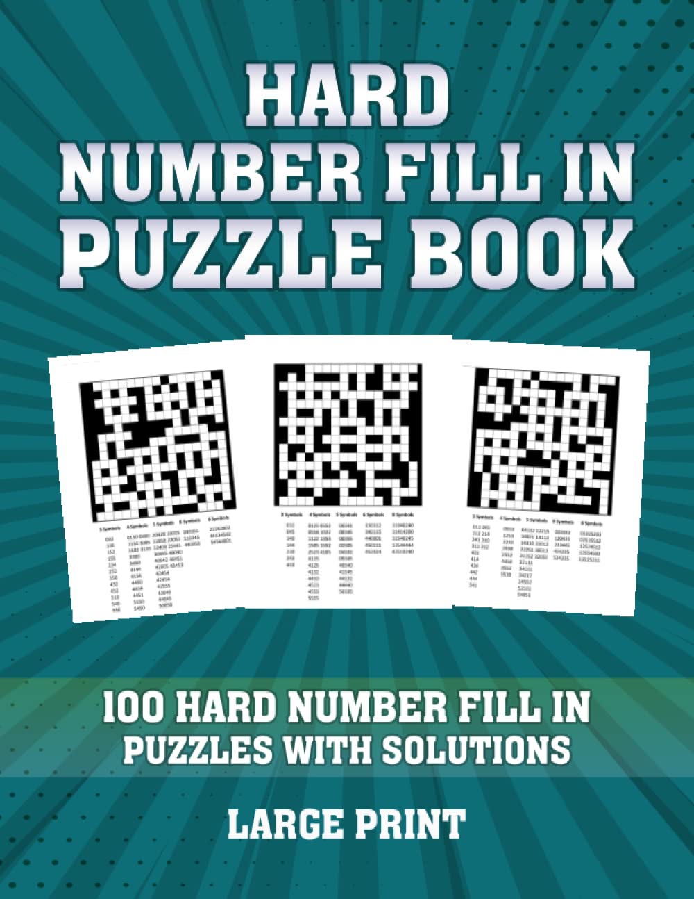 Hard Number Fill In Puzzle Book for Adults: 100 Fill In Puzzles with Solutions: Large Print Number Fill In Puzzles for Adults