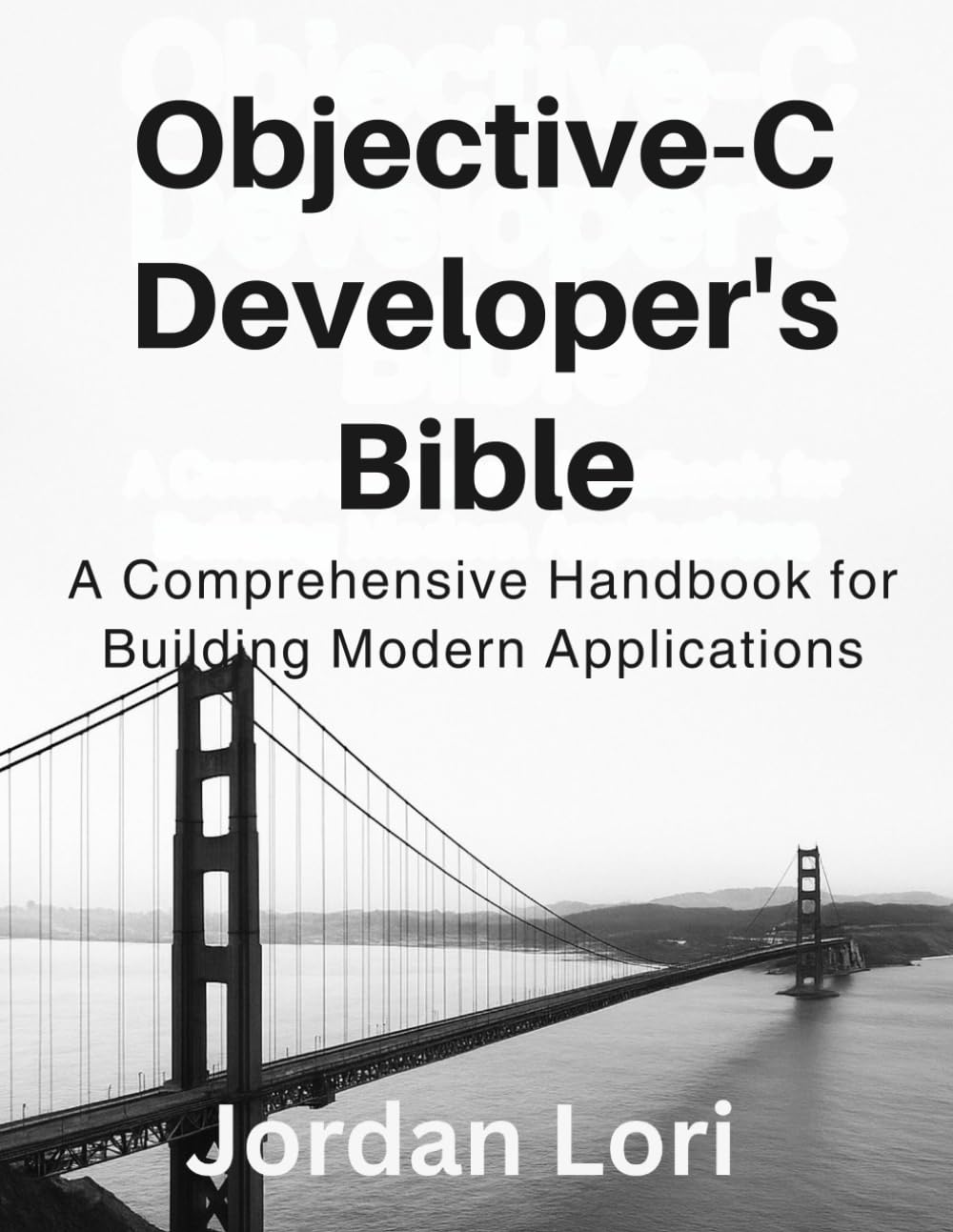 Objective-C Developer’s Bible: A Comprehensive Handbook for Building Modern Applications (programming)