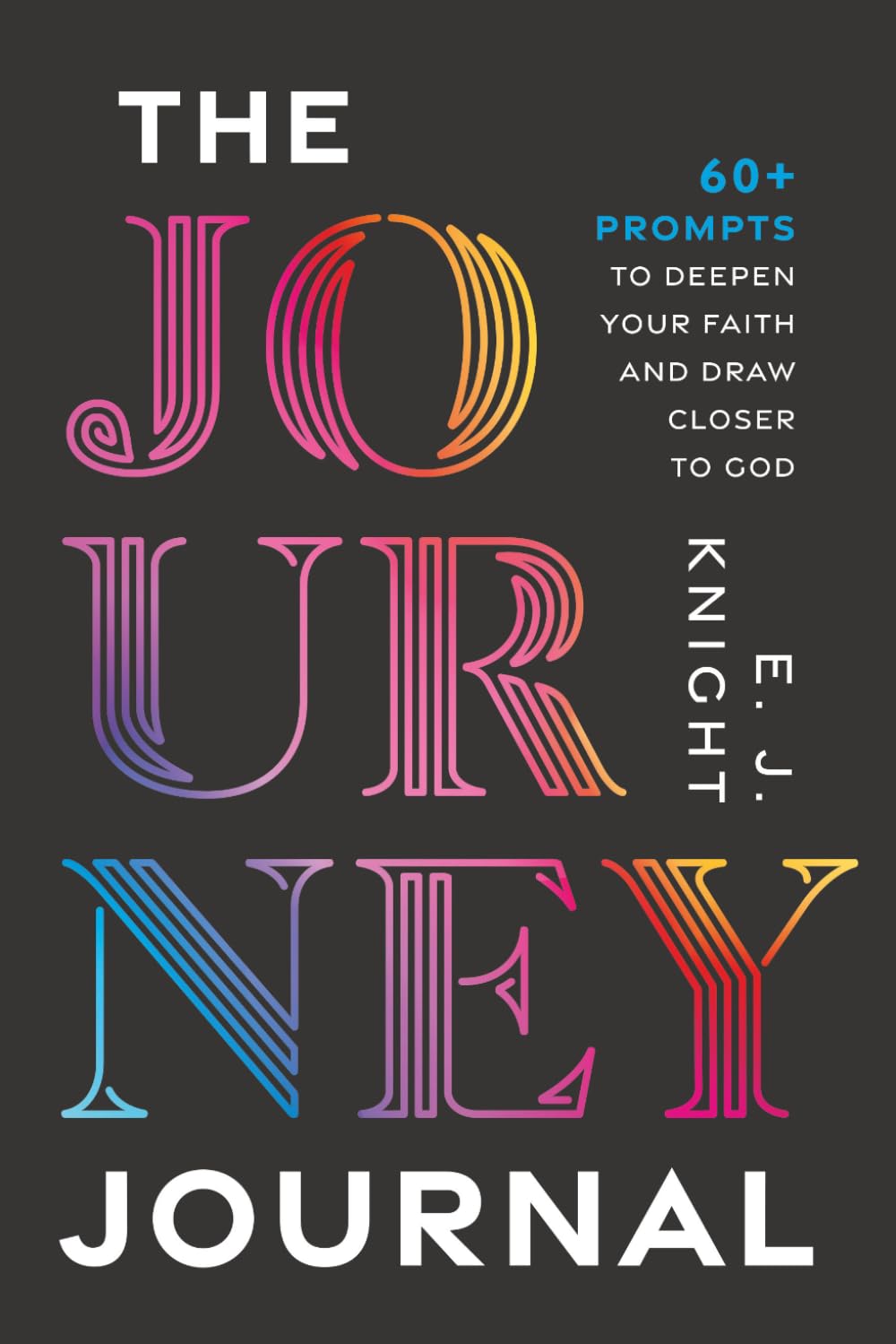 The Journey Journal: 60+ Prompts to Deepen Your Faith and Draw Closer to God