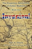 Invasion! : Book One of the Forgotten Adventures of Dolley Madison 097454292X Book Cover