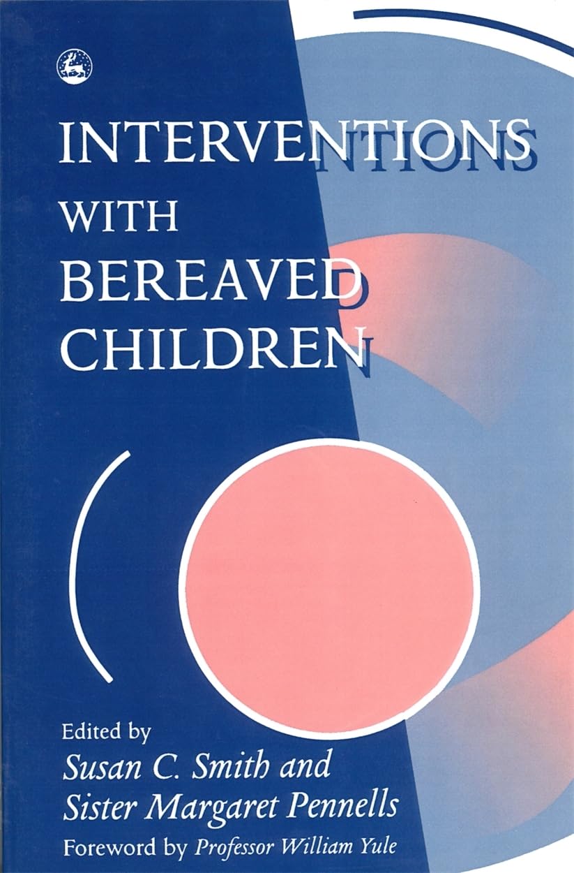 Interventions With Bereaved Children-Susan C Smith, Margaret Pen