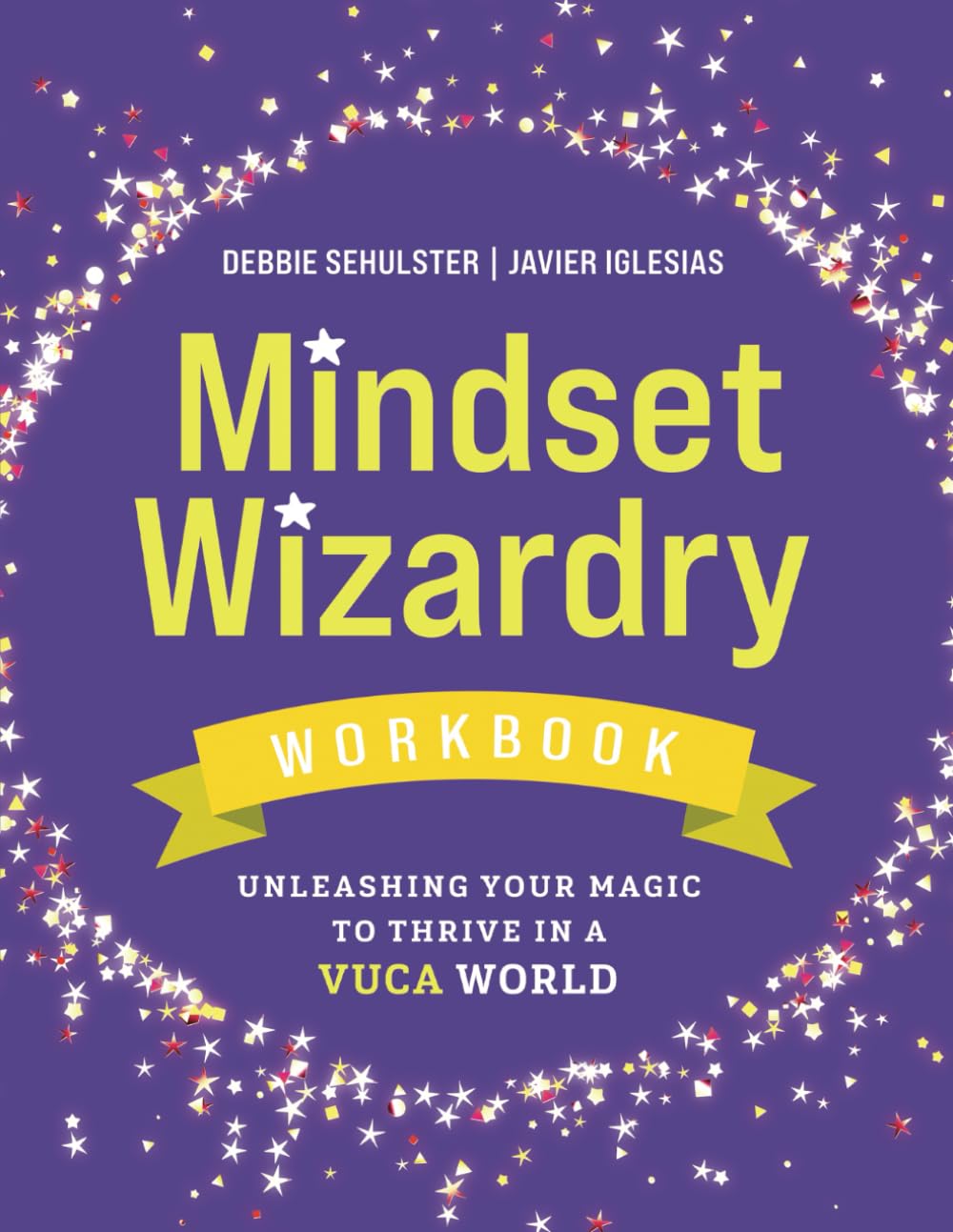 Mindset Wizardry Workbook - Unleashing Your Magic to Thrive in a VUCA World