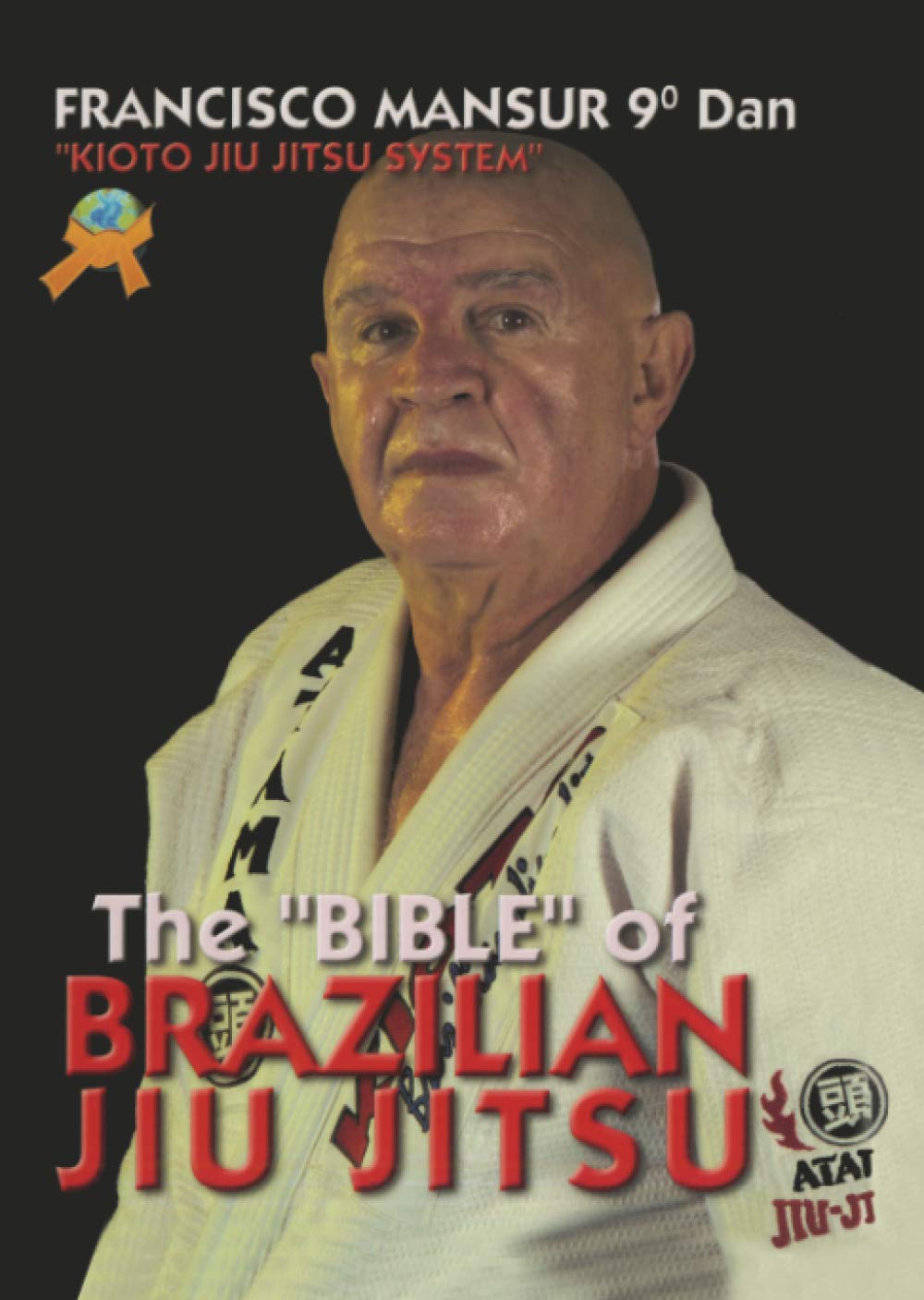 The Bible of Brazilian Jiu Jitsu: Kioto Jiu Jitsu System