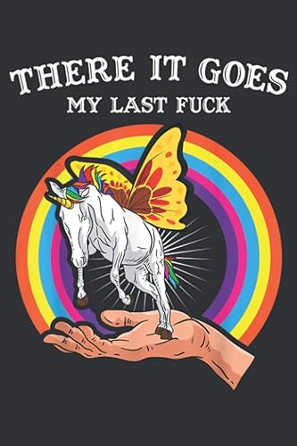 There It Goes My Last Fuck Funny Rainbow Unicorn Butterfly: Notebook Planner -6x9 inch Daily Planner Journal, To Do List Notebook, Daily Organizer, 114 Pages