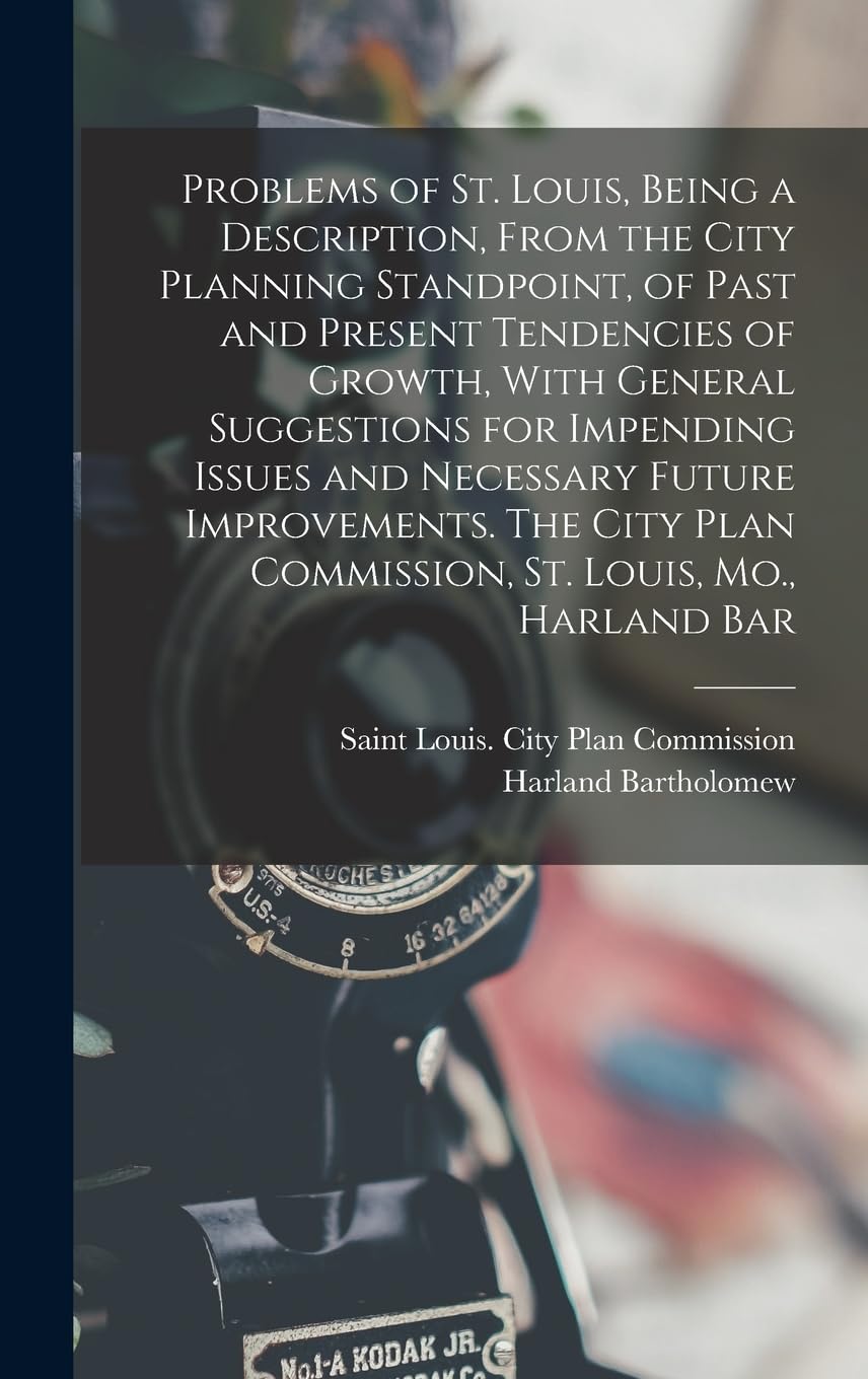 Problems of St. Louis avec suggestions de Harland Bartholomew pour plan commission Missouri