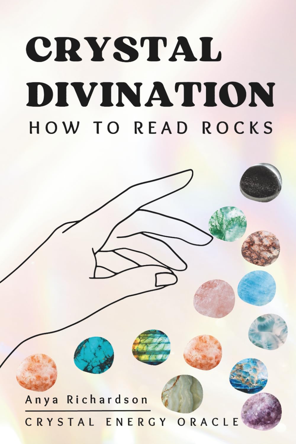 Crystal Divination: How to Read Rocks (Crystal Energy Oracle)