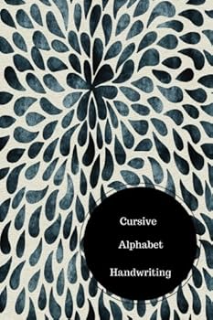 Paperback Cursive Alphabet Handwriting: Cursive Writing Practice Sheets. Handy 6 in by 9 in Notebook Journal . A B C in Uppercase & Lower Case. Dotted, With Arrows And Plain Book