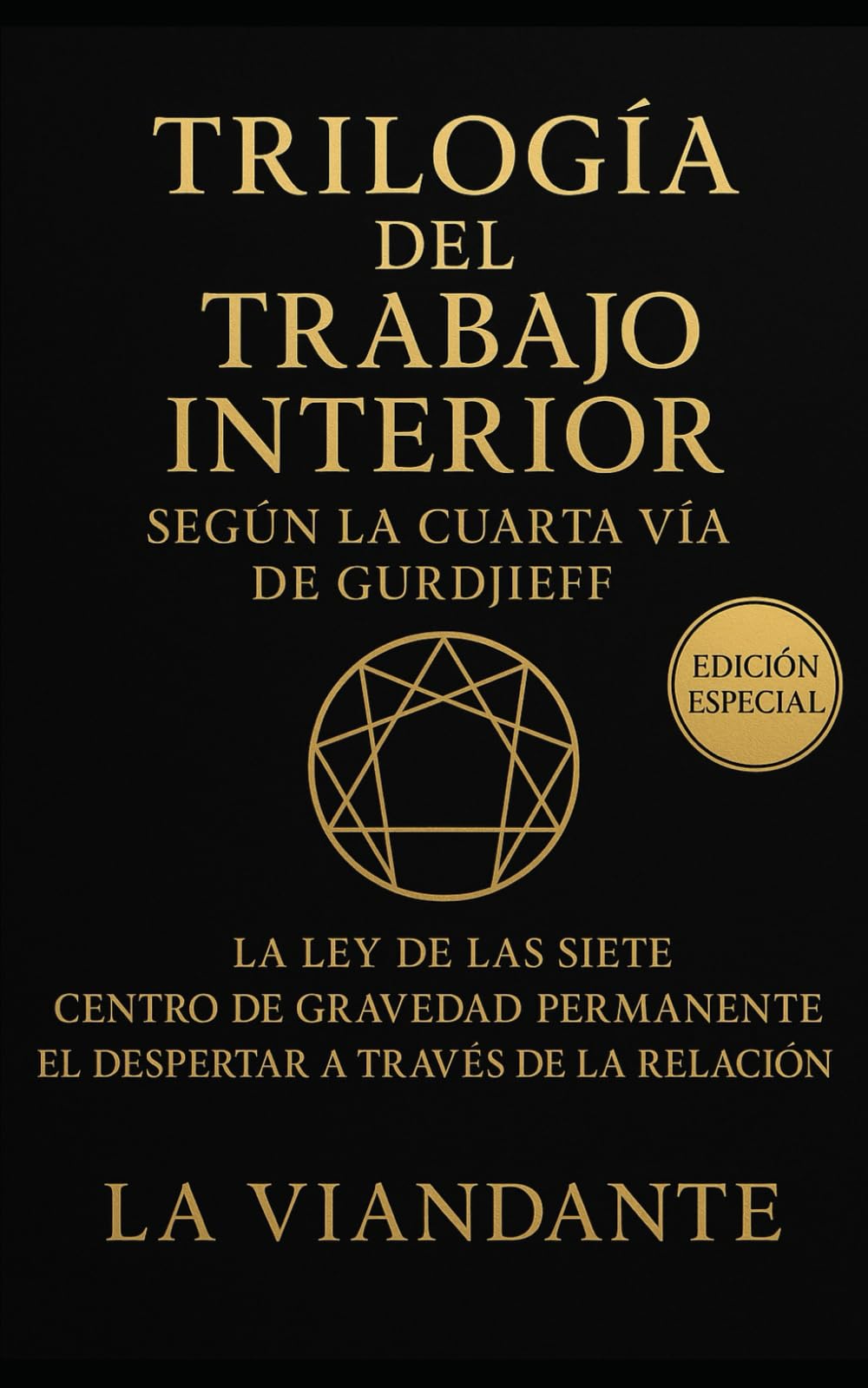 Trilogía del Trabajo Interior según la Cuarta Vía de Gurdjieff: Incluye: La Ley de las Siete · Centro de Gravedad Permanente · El Despertar a Través de la Relación (Gurdjieff y el Cuarto Camino)