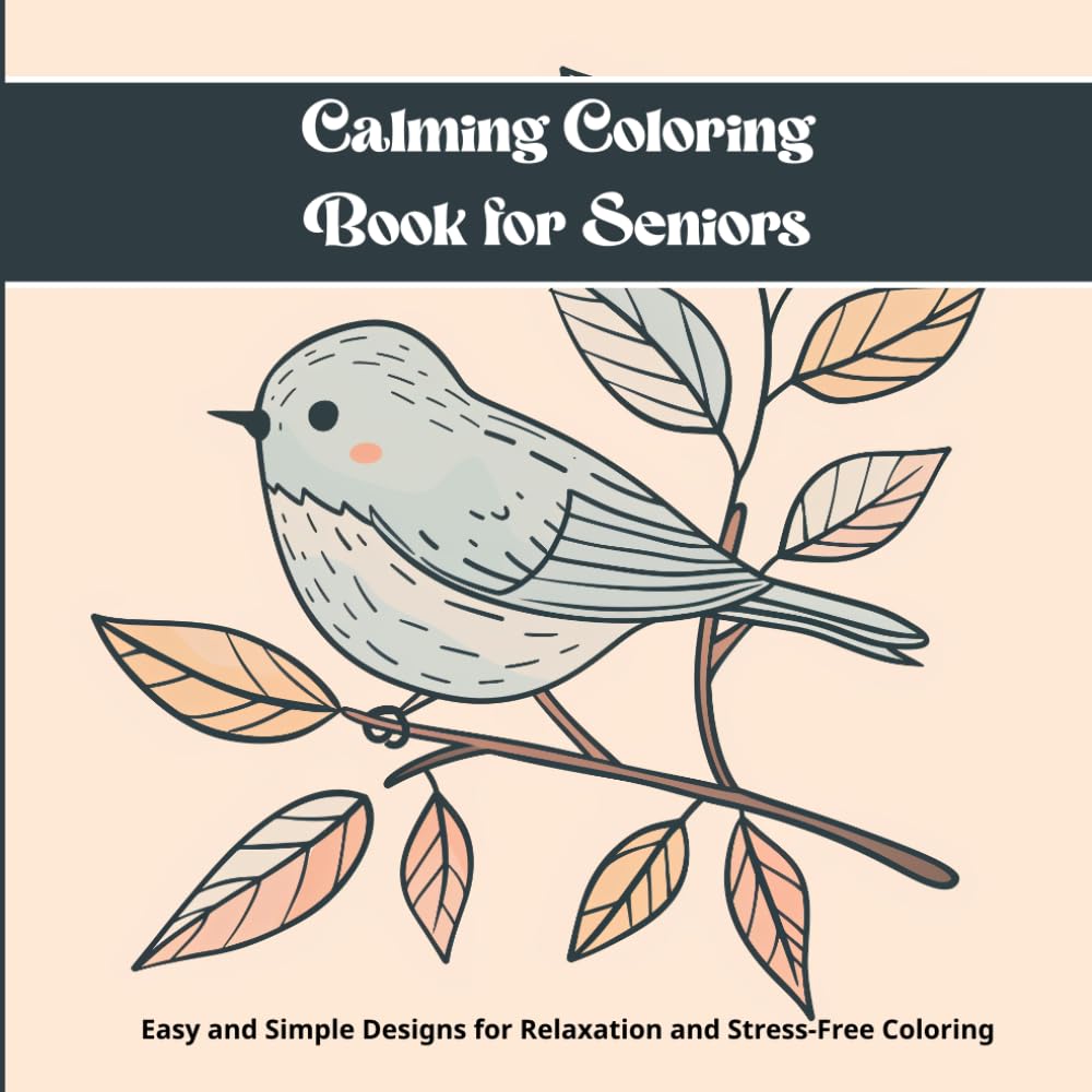 Calming Coloring Book for Seniors – Easy and Simple Designs for Relaxation, Stress Relief & Stress-Free Coloring