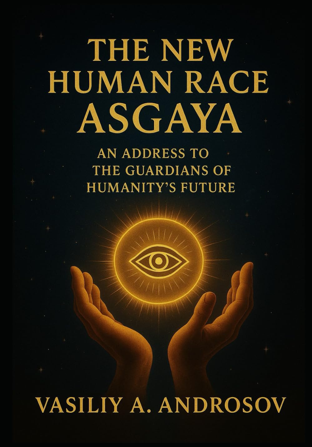 The New Human Race - An Address To The Guardians of Humanity's Future (The New Human Race Asgaya)