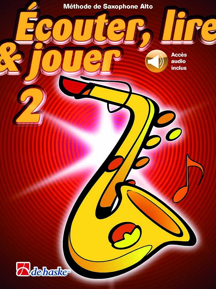Écouter, lire & jouer 2 Méthode Saxophone Alto | Débutant avec Accès Audio en Ligne | Apprentissage Progressif Étape par Étape | Partition Pour Élèves Professeurs et Cours | Théorie Illustrée