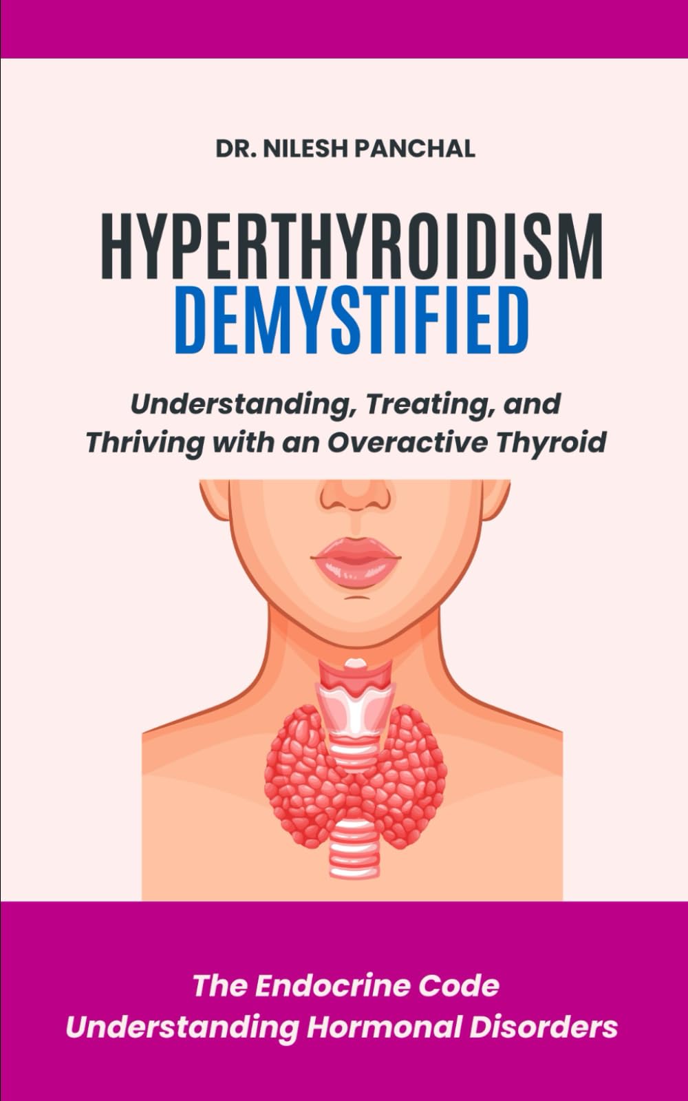 Hyperthyroidism Demystified: Understanding, Treating, and Thriving with an Overactive Thyroid (The Endocrine Code: Understanding Hormonal Disorders)