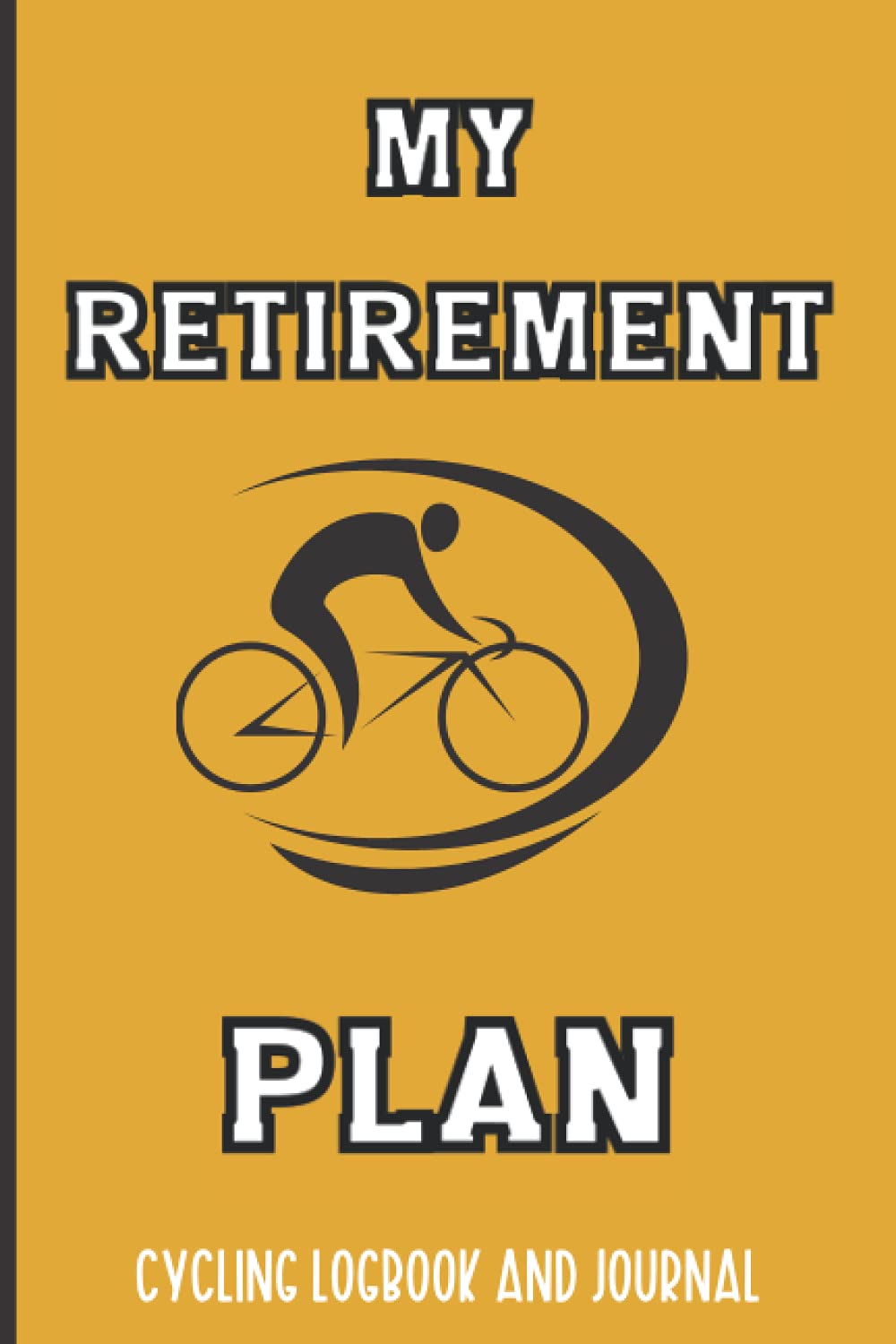 My Retirement Plan Cycling Logbook and Journal: Record Your Cycling Adventures