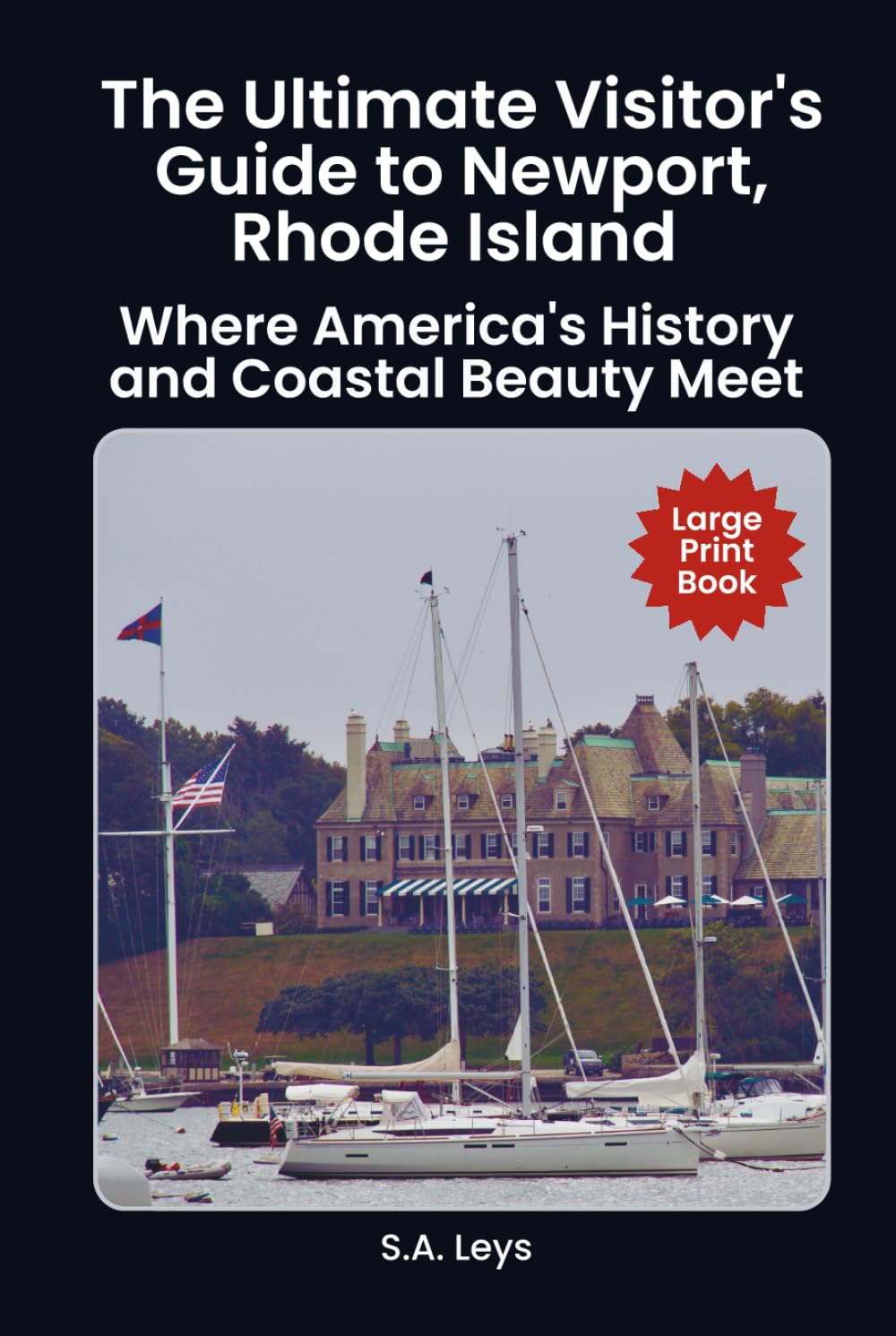 The Ultimate Visitor's Guide to Newport, Rhode Island: Where America's History and Coastal Beauty Meet (Travel)