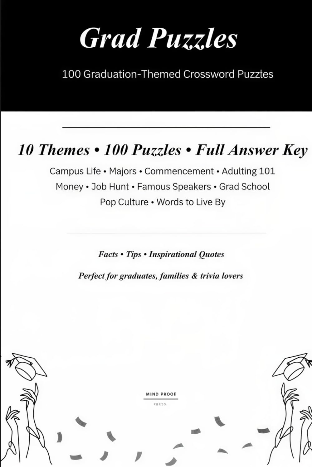 Grad Puzzles: 100 Graduation Crossword Puzzles: 10 Themes • Fun Facts • Grad Tips • Inspirational Quotes • Full Answer Key