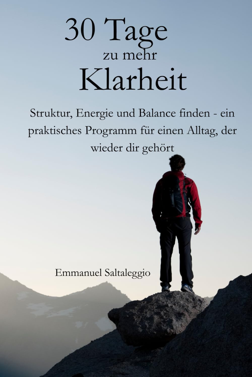 30 Tage zu mehr Klarheit: Struktur, Energie und Balance finden – ein praktisches Programm für einen Alltag, der wieder dir gehört