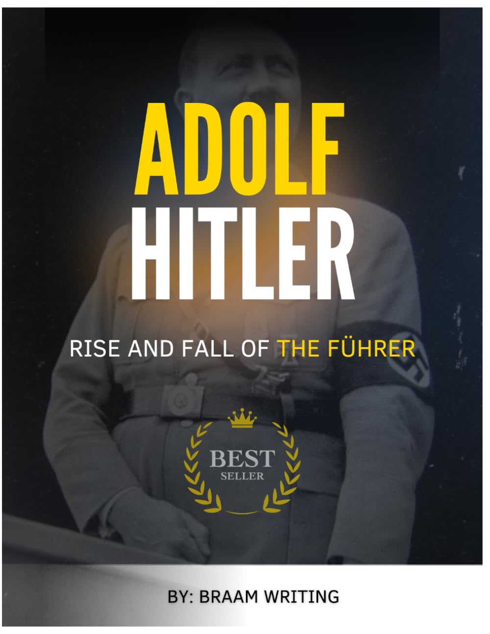 Adolf Hitler: The Rise and Fall of the Führer (The Truth Fears No Investigation)
