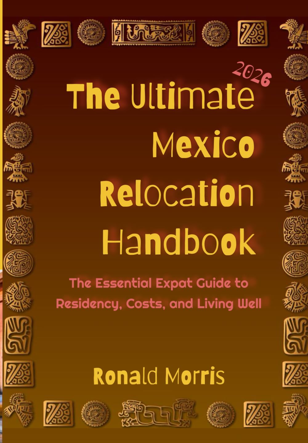 The Ultimate Mexico Relocation Handbook: The Essential Expat Guide to Residency, Costs, and Living Well