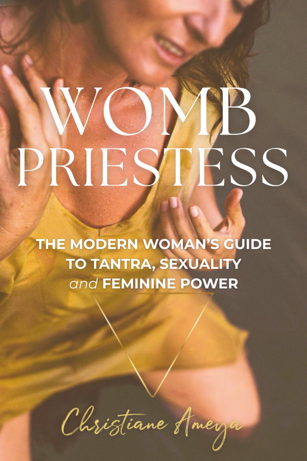 Womb Priestess: The Modern Woman's Guide to Tantra, Sexuality and Feminine Power